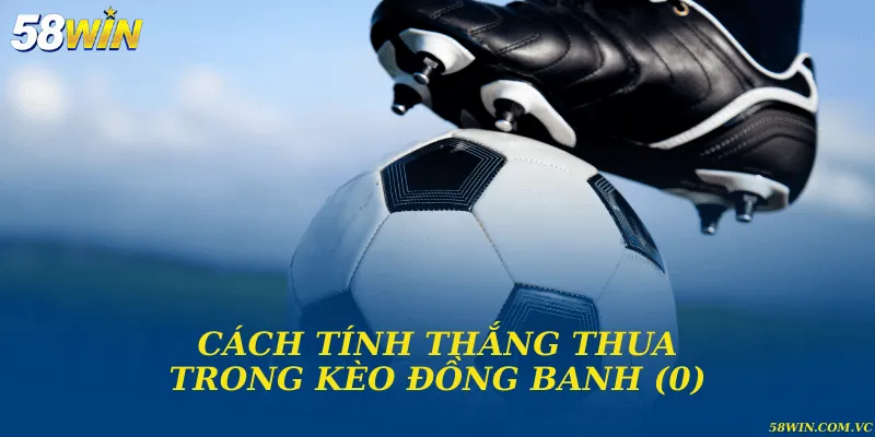Cách tính thắng thua trong kèo đồng banh (0)