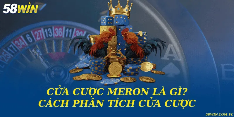 Cửa cược Meron là gì? Cách phân tích cửa cược