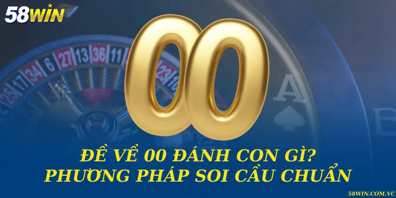 Đề về 00 đánh con gì? Phương pháp soi cầu chuẩn