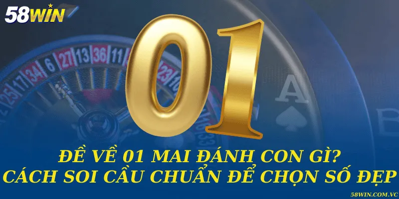 Đề về 01 mai đánh con gì? Cách soi cầu chuẩn để chọn số đẹp