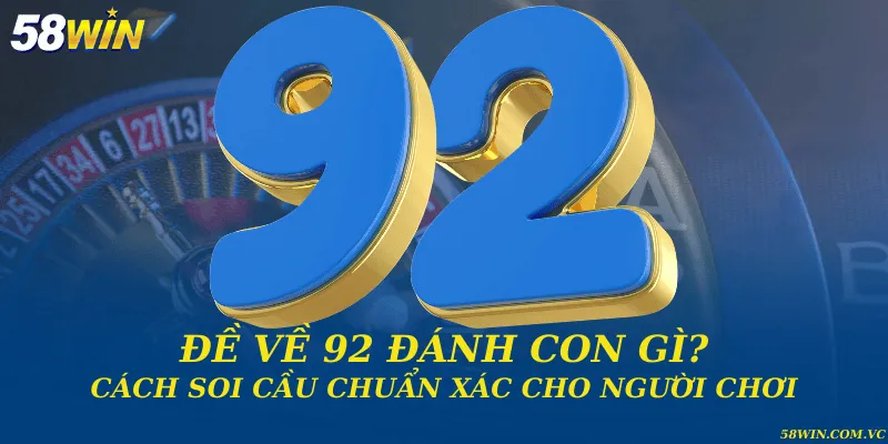 Đề về 92 đánh con gì? Cách soi cầu chuẩn xác cho người chơi lô đề