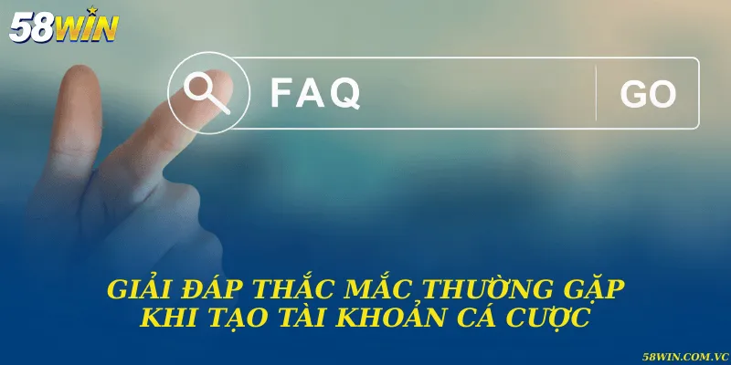 FAQ về chủ đề tạo tài khoản cá cược trực tuyến