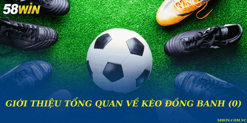 Giới thiệu tổng quan về kèo đồng banh (0)