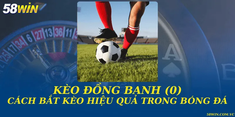 Kèo đồng banh (0) và cách bắt kèo hiệu quả trong bóng đá