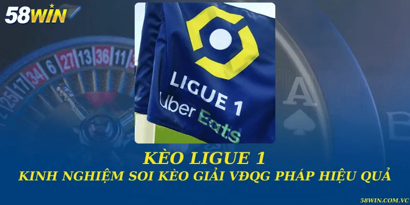 Kèo Ligue 1 và kinh nghiệm soi kèo giải VĐQG Pháp hiệu quả