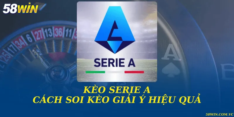 Kèo Serie A và cách soi kèo giải Ý hiệu quả