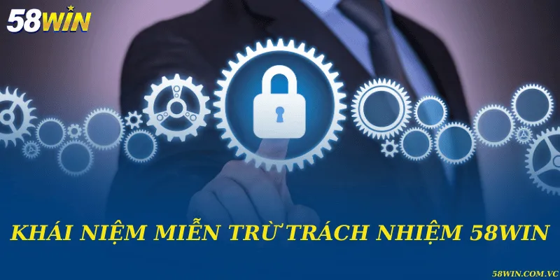 Khái niệm miễn trừ trách nhiệm 58WIN