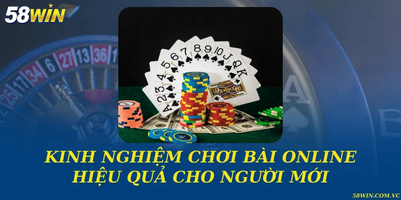 Kinh nghiệm chơi bài online hiệu quả cho người mới