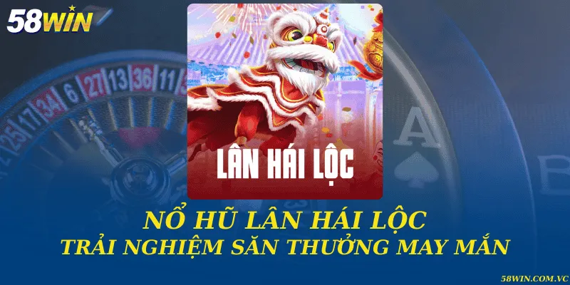 Nổ hũ lân hái lộc và trải nghiệm săn thưởng may mắn