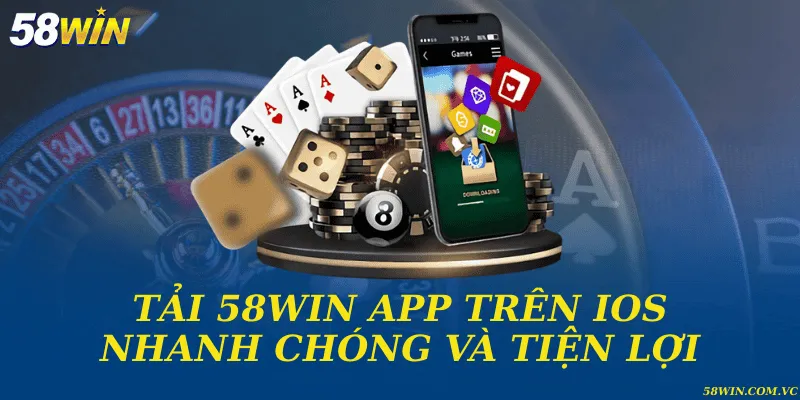 Tải 58WIN app trên IOS nhanh chóng và tiện lợi