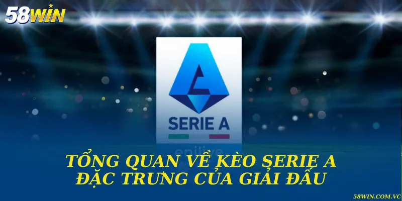 Tổng quan về kèo Serie A và đặc trưng của giải đấu
