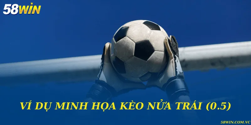 Ví dụ minh họa kèo nửa trái (0.5)