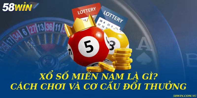 Xổ số miền Nam là gì? Cách chơi và cơ cấu đổi thưởng